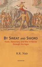 Sweat & Sword: Trade, Diplomacy & War in Kerala Through the Ages