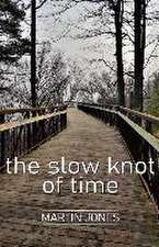 The slow knot of time