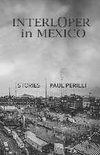 Interloper in Mexico: Stories