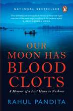 Our Moon Has Blood Clots: The Exodus of the Kashmiri Pandits