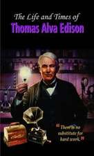 The Life and Times of Thomas Alva Edison