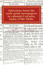 Selections from the Early Print-Newspapers in Colonial Calcutta, India (1780-1820)