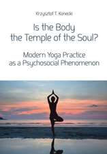 Is the Body the Temple of the Soul? – Modern Yoga Practice as a Psychosocial Phenomenon