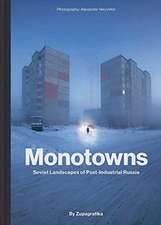 Monotowns: Soviet Landscapes of Post-Industrial Russia