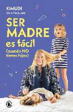 Ser madre es fácil (cuando no tienes hijos)