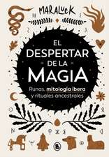 El Despertar de la Magia: Runas, Mitología Ibera Y Rituales Ancestrales / The Aw Akening of Magic: Runes, Iberian Mythology and Ancestral Rituals