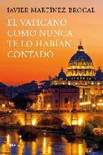 El Vaticano como nunca te lo habían contado : un viaje inolvidable por el arte, la historia y los protagonistas de este destino privilegiado