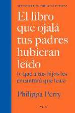 El libro que ojalá tus padres hubieran leído (y que a tus hijos les encantará qu