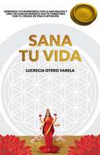 Sana Tu Vida: Armoniza Tus Biorritmos Con La Naturaleza Y Crea Un Plan Ayurvedico Que Te Conectará Con Tu Codigo de Vida O Intuicion