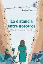 La distancia entre nosotros : memorias de una niña emigrante