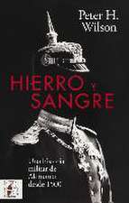 Hierro y Sangre: Una historia militar de Alemania desde 1500