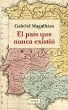 El país que nunca existió: Pasado, presente y futuro de la península ibérica