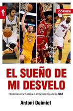 El Sueno de Mi Desvelo: Historias Nocturnas E Imborrables de la NBA = The Dream of My Sleepless