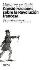 Consideraciones sobre la Revolución francesa : 25 años decisivos de la historia de Francia y de Europa en primera persona