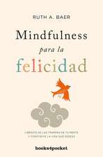 Mindfulness para la felicidad : libérate de las trampas de tu mente y construye la vida que deseas