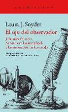 El ojo del observador : Johannes Vermeer, Antoni van Leeuwenhoek y la reinvención de la mirada