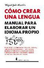 Cómo crear una lengua : manual para elaborar un idioma propio