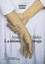 Anna Göldin. La Última Bruja