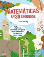 30 segundos : matemáticas en 30 segundos : 30 temas fascinantes para genios de las matemáticas, explicados en medio minuto