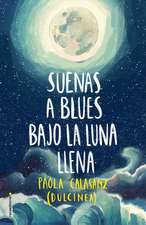 Suenas a Blues Bajo La Luna Llena / You Sound Like Blues Under the Full Moon