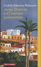 Sánchez Robayna, A: Jorge Oramas o El tiempo suspendido