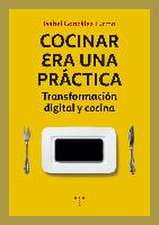 Cocinar era una práctica : transformación digital y cocina