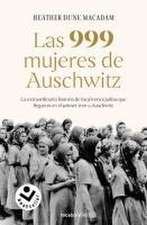 Las 999 Mujeres de Auschwitz: La Extraordinaria Historia de Las Jóvenes Judías Q Ue Llegaron En El Primer Tren a Auschwitz / 999: The Extraordinary Young Wome