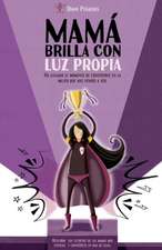 Mamá brilla con luz propia.: Ha llegado el momento de convertirte en la mujer que has llegado a ser.