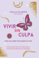 Vivir sin Culpa: Tiene que haber otra manera de vivir