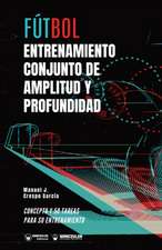 Fútbol: entrenamiento conjunto de amplitud y profundidad: Concepto y 50 tareas para su entrenamiento