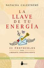 La llave de tu energía : 22 protocolos para liberarte emocionalmente