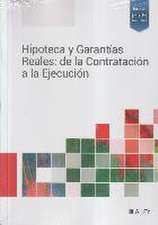 Hipoteca y garantías reales : de la contratación a la ejecución