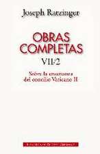 Obras completas de Joseph Ratzinger, VII-2 : sobre la enseñanza del Concilio Vaticano II : formulación, transmisión, interpretación