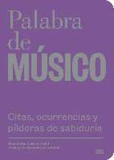 Palabra de músico : citas, ocurrencias y píldoras de sabiduría