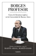 Borges Profesor: Curso de Literatura Inglesa En La Universidad de Buenos Aires / Professor Borges: English Literature Course at the University of Buen