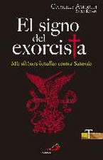 El signo del exorcista : mis últimas batallas contra Satanás