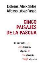 Cinco paisajes de la Pascua : el cenáculo, el huerto, el patio, el monte, el jardín