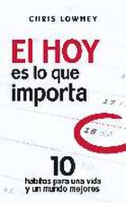 El hoy es lo que importa : 10 hábitos para una vida y un mundo mejores