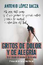 Gritos de dolor y de alegría : orar desde el misterio de la vida