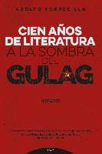 Cien años de literatura a la sombra del Gulag, 1917-2017