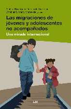 Las migraciones de jóvenes y adolescentes no acompañados : una mirada internacional