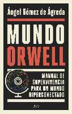 Mundo Orwell : manual de supervivencia para un mundo hiperconectado