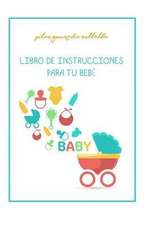 Gomez de Villalba, P: Libro de Instrucciones Para Tu Bebe