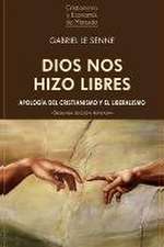 Dios nos hizo libres : apología del cristianismo y el liberalismo