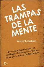 Las Trampas de la Mente: Por Que Miramos Sin Ver, Olvidamos las Cosas y Creemos Estar Por Encima de los Demas