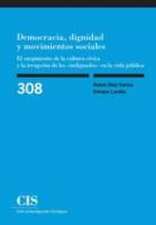 Democracia, dignidad y movimientos sociales : el surgimiento de la cultura cívica y la irrupción de los "indignados" en la vida pública