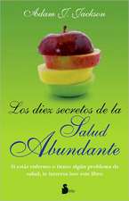 Los Diez Secretos de la Salud Abundante: Una Parabola Moderna de Salud y Sabiduria Que Puede Cambiar Tu Vida = The Ten Secrets of Abundant Health