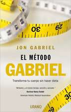 El Metodo Gabriel: Transforma Tu Cuerpo Sin Hacer Dieta = The Gabriel Method