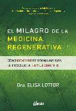 El milagro de la medicina regenerativa : cómo revertir de forma natural el proceso de envejecimiento