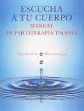 Escucha a tu cuerpo : manual de psicoterapia taoista